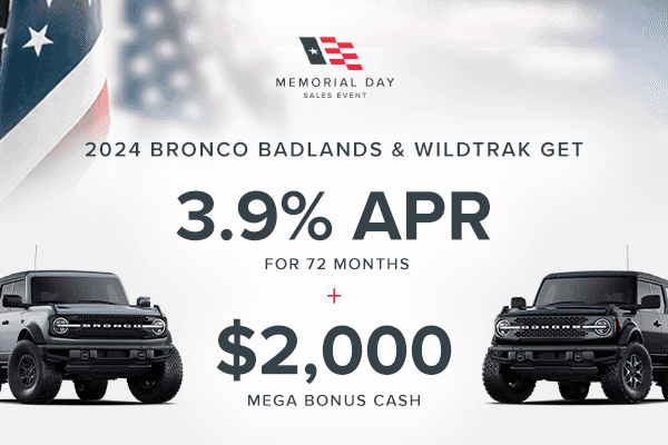 Get 3.9% APR for 72 months + $2,000 Mega Bonus Cash on 2024 Bronco 