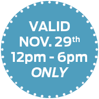 Valid Nov. 29th 12pm - 6pm ONLY