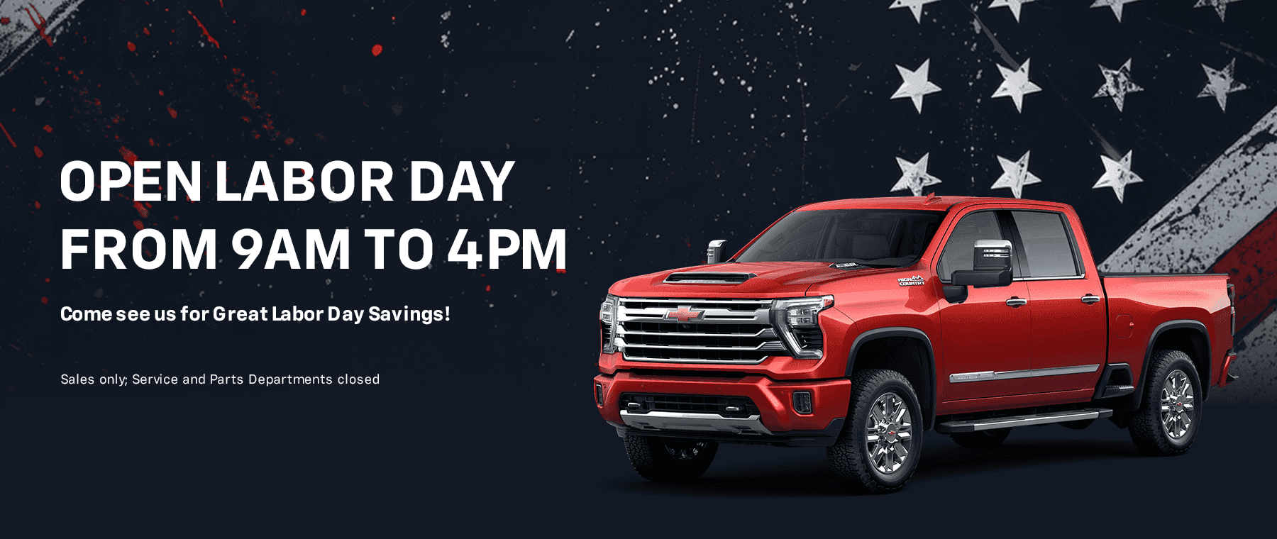 Open Labor Day from 9am to 4pm. Come see us for Great Labor Day Savings