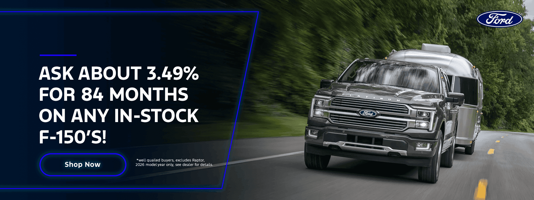 Ask about 3.49% for 84 months on any in-stock F-150’s!