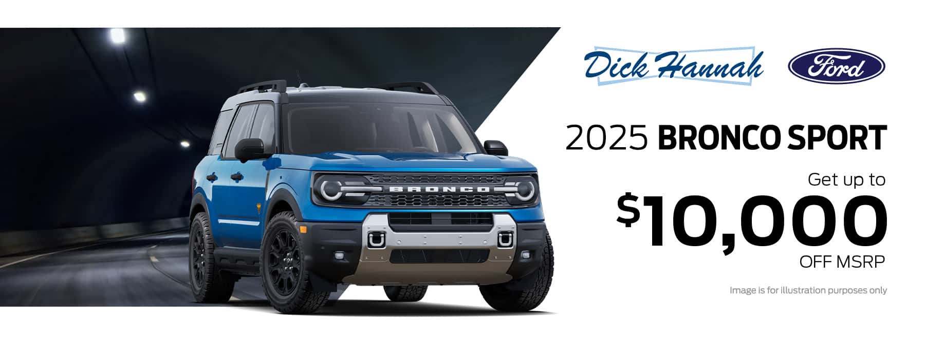 Save $10,000 off of MSRP on all remaining 2025 Ford Bronco Sport's in stock at Dick Hannah Ford.