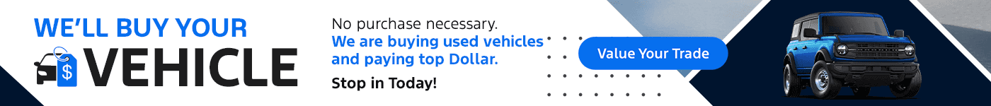 WE’LL BUY YOUR VEHICLE No purchase necessary. We are buying used vehicles and paying top Dollar. Stop in Today!