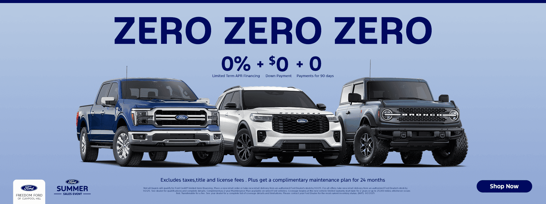 0% Limited Term APR Financing + $0 Down Payment + 0 Payments for 90 days Excludes taxes,title and license fees . Plus get a complimentary maintenance plan for 24 months