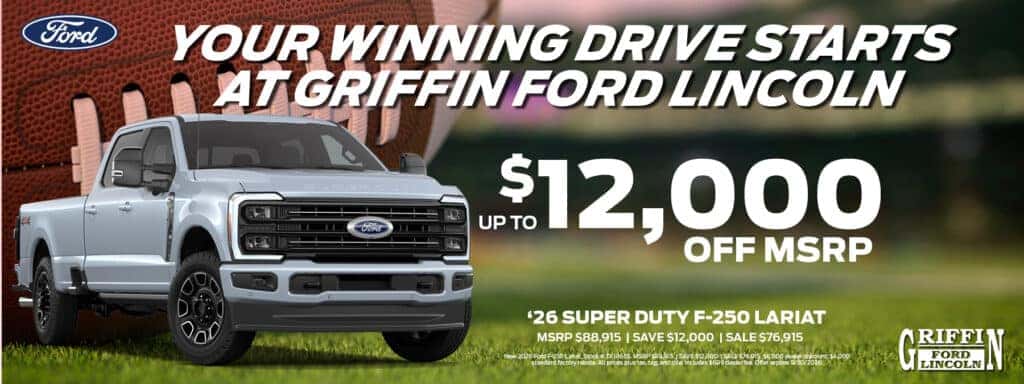 Your Winning Drive Starts at Griffin Ford Lincoln. $12,000 off a New '26 Ford F-250