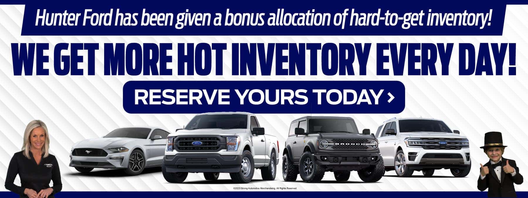 Hunter Ford gets more hot inventory every day! Click to Reserve Yours Now