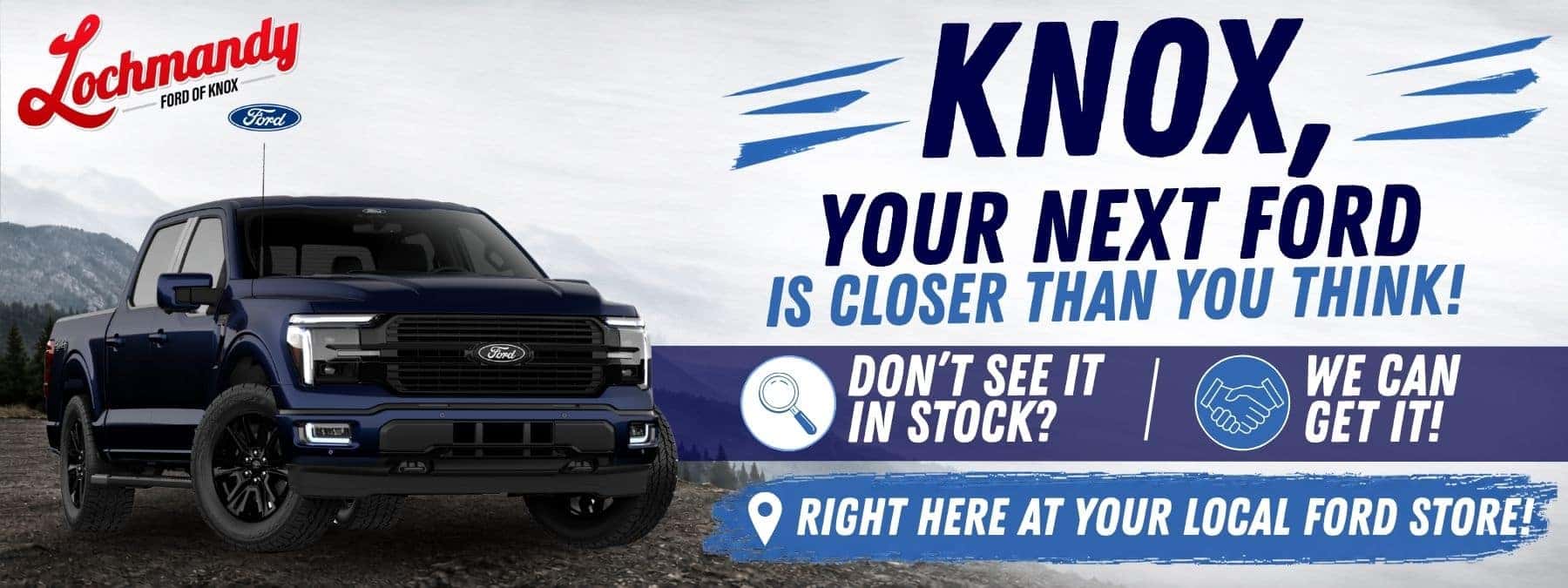 Knox, Your next ford is closer than you think! Don't see it in stock? We can get it!