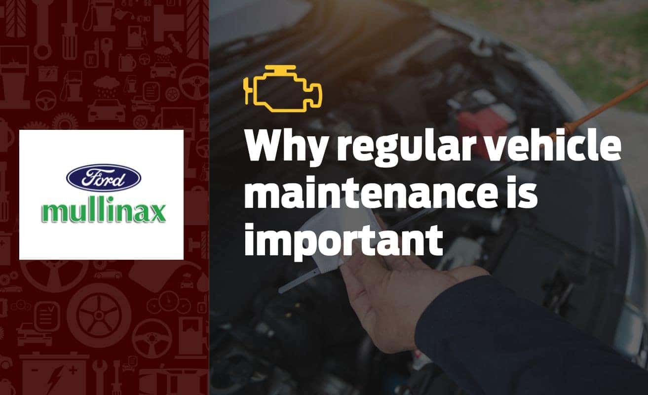 Why regular vehicle maintenance is important mullinax ford of new