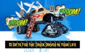 10 Gifts for the Truck Driver in Your Life