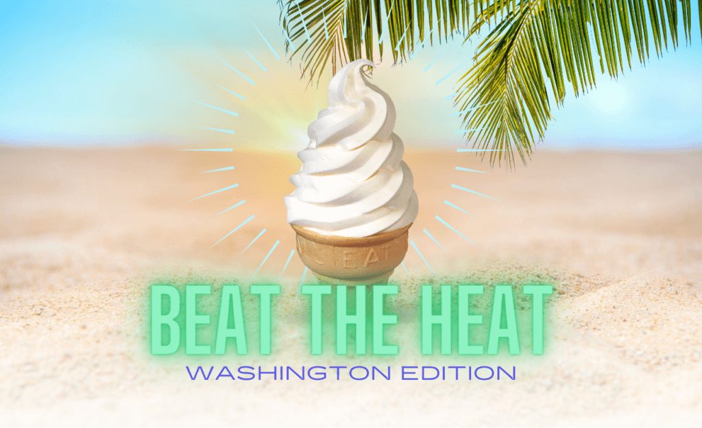 beat the heat: Washington edition