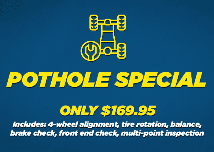Pothole Special $169.95 Includes 4 wheel alignment,rotate tires,balance tires,brake check front end check and multi-point inspection