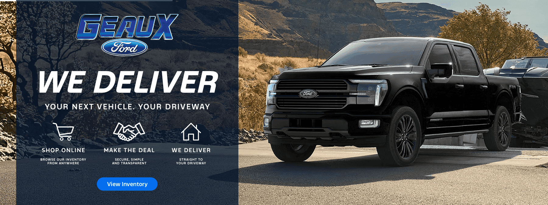 GEAUX Ford WE DELIVER YOUR NEXT VEHICLE. YOUR DRIVEWAY