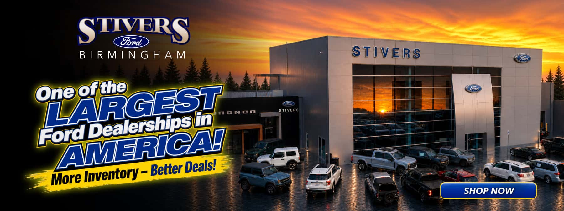 STIVERS Ford BIRMINGHAM One of the LARGEST Ford Dealerships in RONCO AMERICA! More Inventory - Better Deals! STIVERS STIVERS SHOP NOW