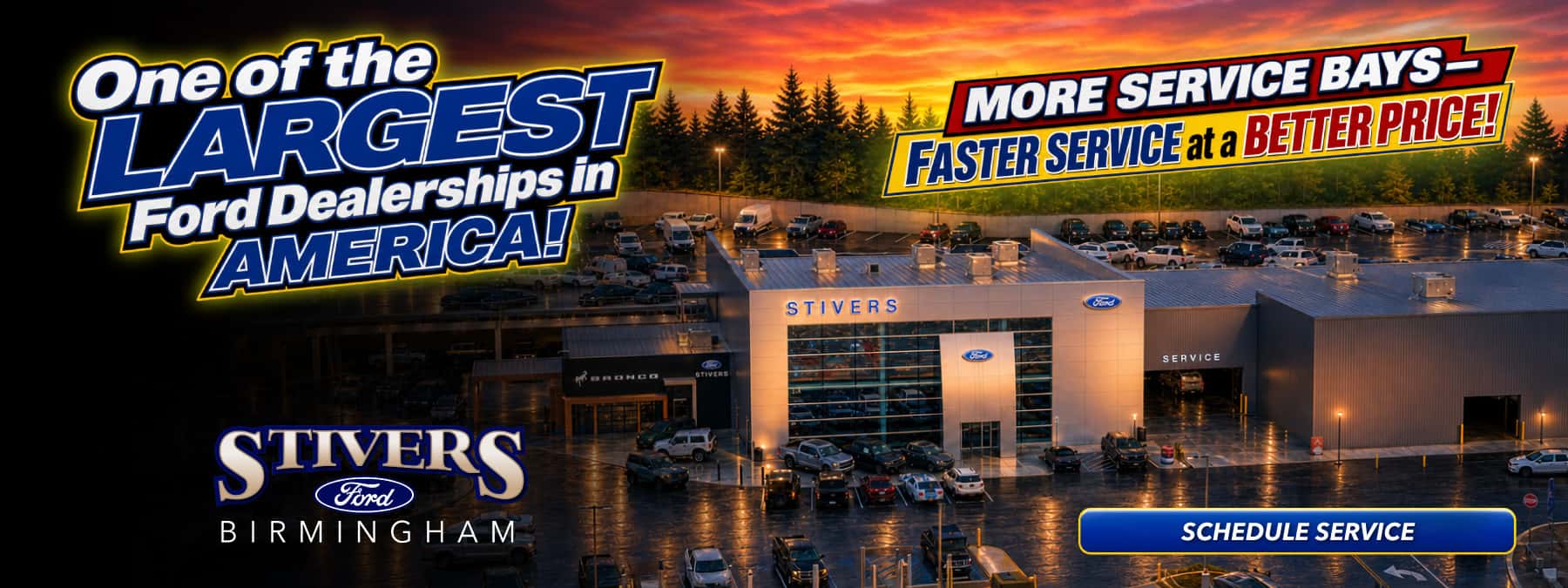 One of the LARGEST Ford Dealerships in AMERICA MORE SERVICE BAYS - FASTER SERVICE at a BETTER PRICE! STIVERS STIVERS Ford BIRMINGHAM SERVICE SCHEDULE SERVICE
