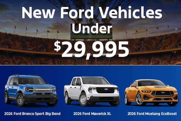 New Ford Vehicles Under $29,995! 2026 Ford Bronco Sport Big Bend, 2026 Ford Maverick XL, and 2026 Ford Mustang EcoBoost