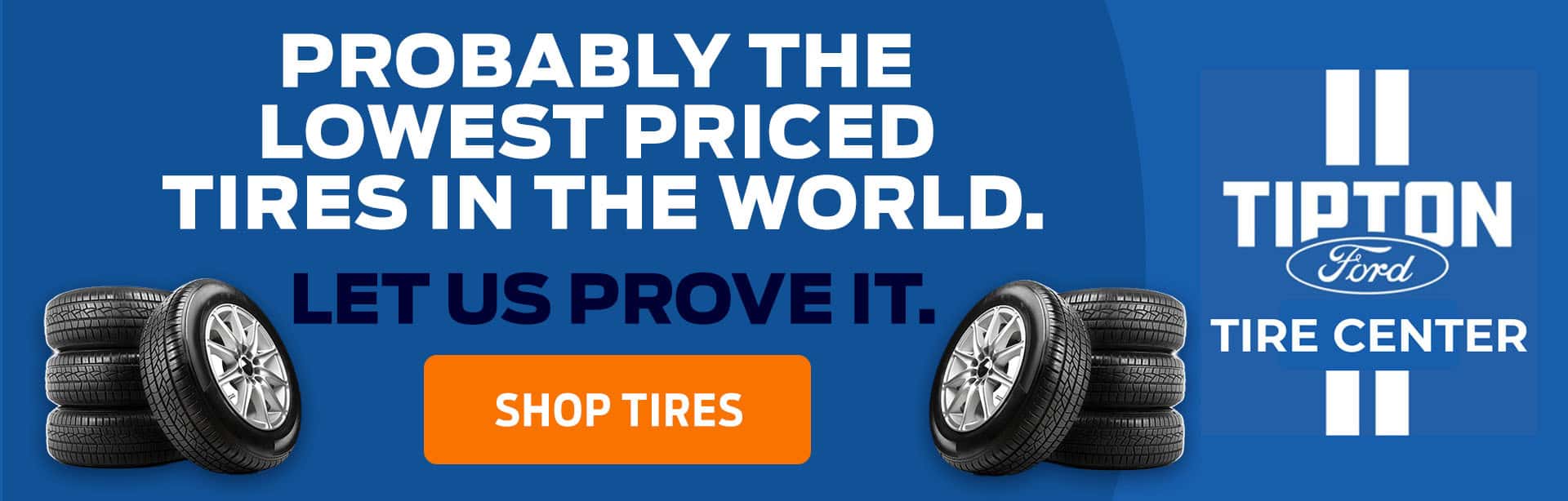 Probably the lowest prices on tires in the world! Shop today at Tipton Ford.