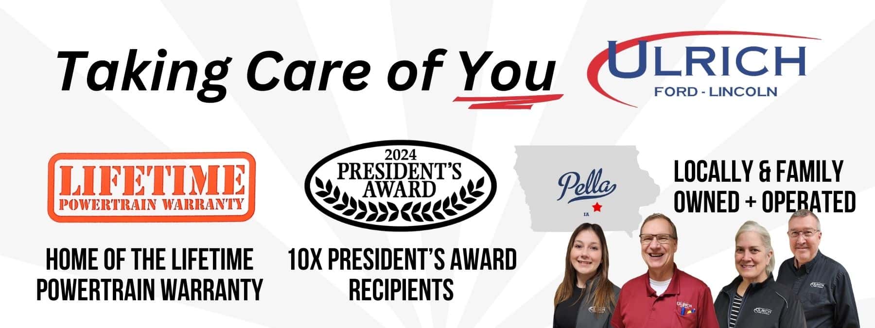 Taking Care of You: Lifetime Powertrain Warranty, 10x Presidents Award Winners, Locally & Family Owned + Operated