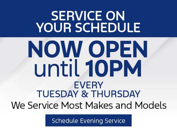 Service On Your Schedule - Now Open until 10PM